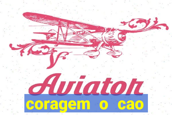 coragem o cao covarde assistir